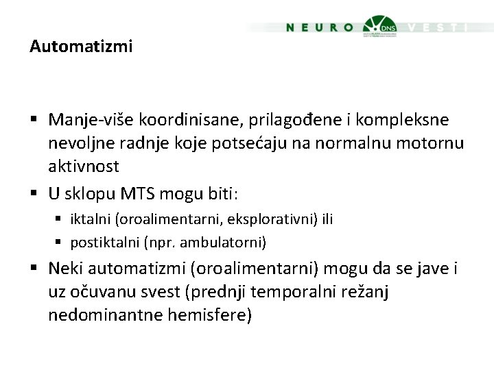Automatizmi § Manje-više koordinisane, prilagođene i kompleksne nevoljne radnje koje potsećaju na normalnu motornu