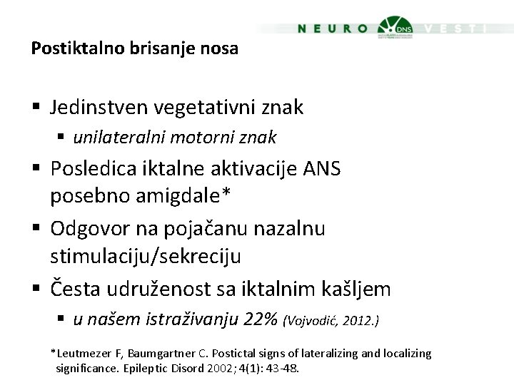 Postiktalno brisanje nosa § Jedinstven vegetativni znak § unilateralni motorni znak § Posledica iktalne
