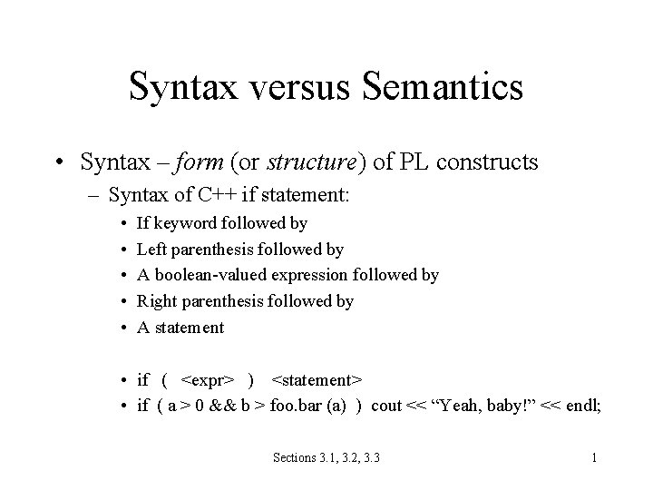 Syntax versus Semantics • Syntax – form (or structure) of PL constructs – Syntax