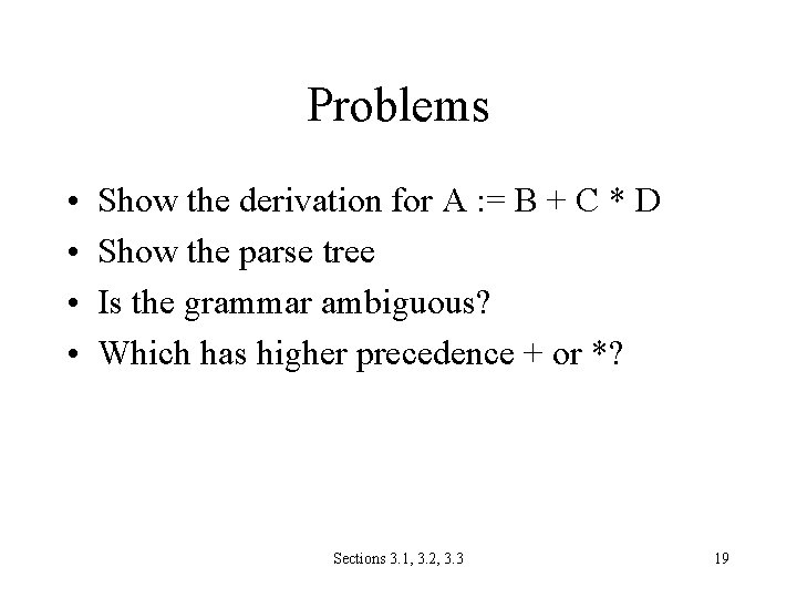Problems • • Show the derivation for A : = B + C *