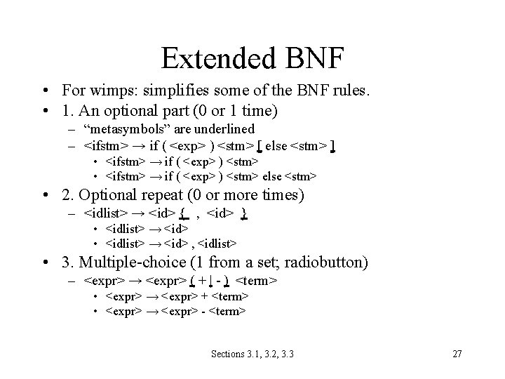 Extended BNF • For wimps: simplifies some of the BNF rules. • 1. An