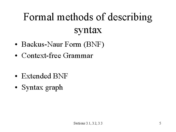 Formal methods of describing syntax • Backus-Naur Form (BNF) • Context-free Grammar • Extended