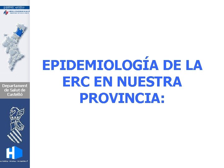 Departament de Salut de Castelló EPIDEMIOLOGÍA DE LA ERC EN NUESTRA PROVINCIA: 