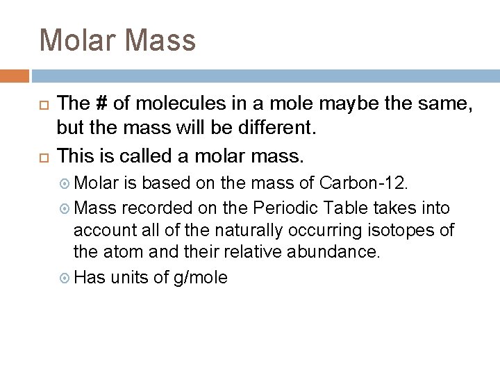 Molar Mass The # of molecules in a mole maybe the same, but the