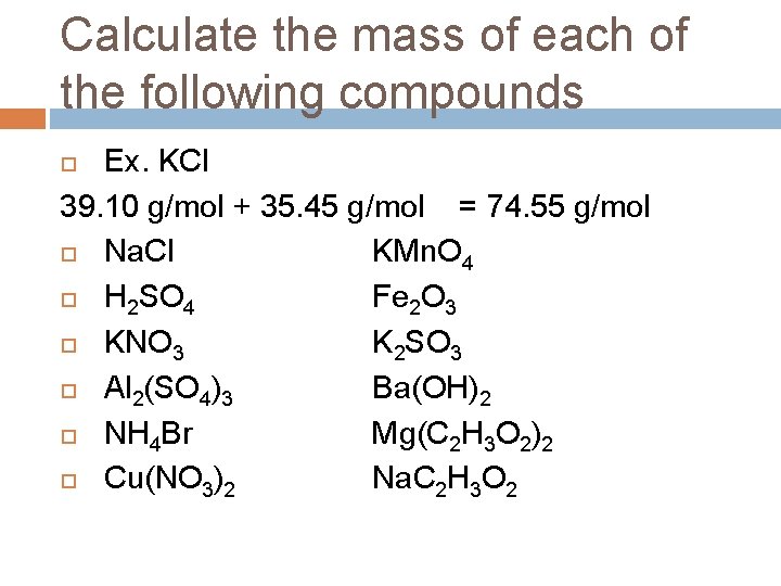 Calculate the mass of each of the following compounds Ex. KCl 39. 10 g/mol