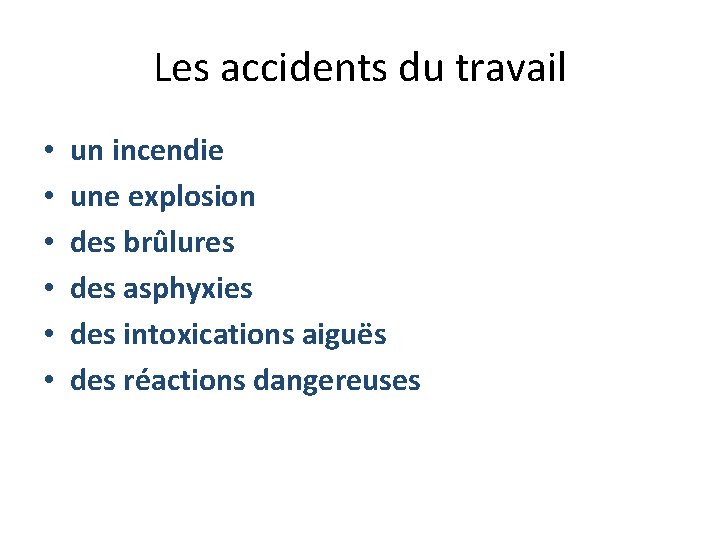 Les accidents du travail • • • un incendie une explosion des brûlures des