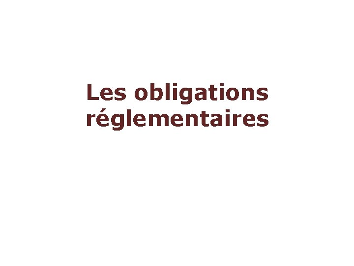 Les obligations réglementaires 