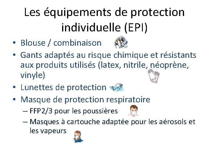 Les équipements de protection individuelle (EPI) • Blouse / combinaison • Gants adaptés au