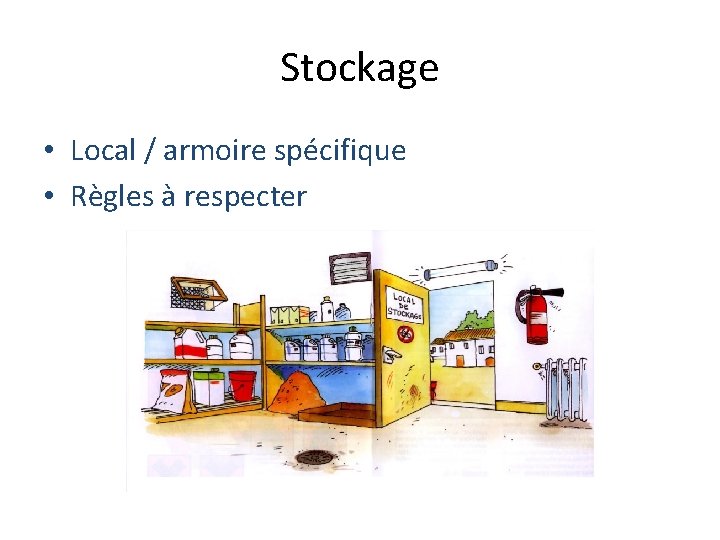 Stockage • Local / armoire spécifique • Règles à respecter 