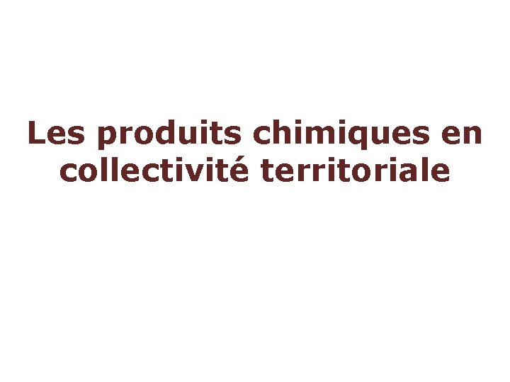 Les produits chimiques en collectivité territoriale 