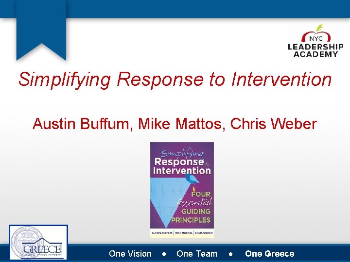 Simplifying Response to Intervention Austin Buffum, Mike Mattos, Chris Weber One Vision ● One