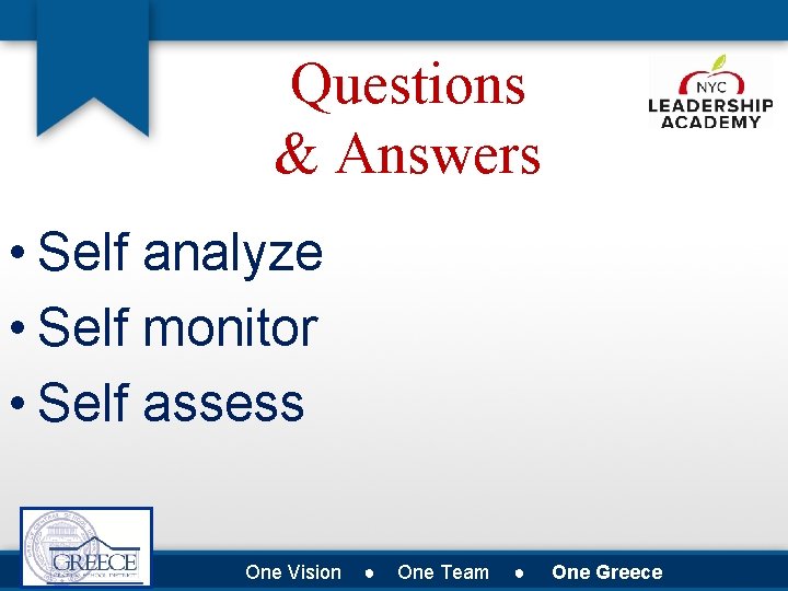 Questions & Answers • Self analyze • Self monitor • Self assess One Vision