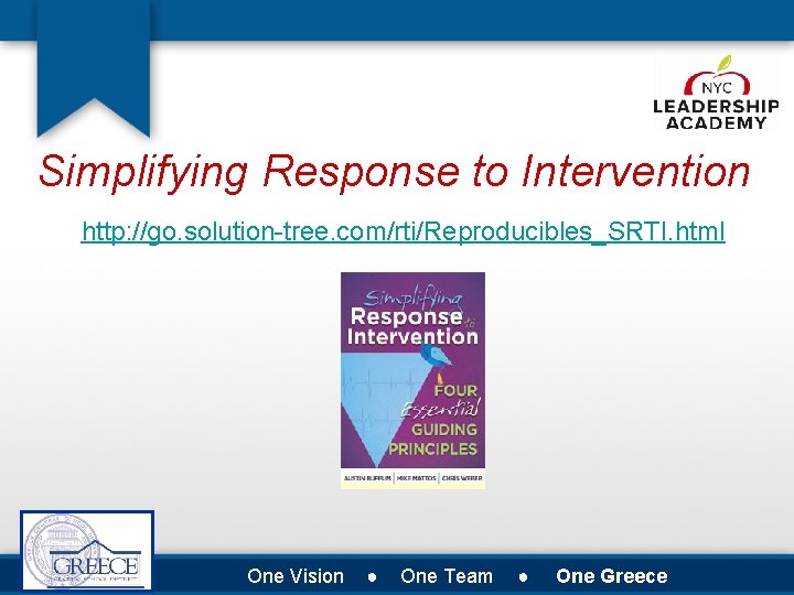 Simplifying Response to Intervention http: //go. solution-tree. com/rti/Reproducibles_SRTI. html One Vision ● One Team