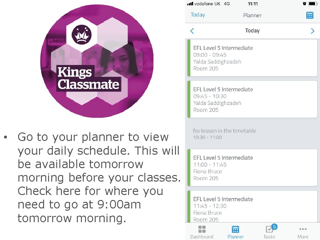 CLASSMATE • Go to your planner to view your daily schedule. This will be