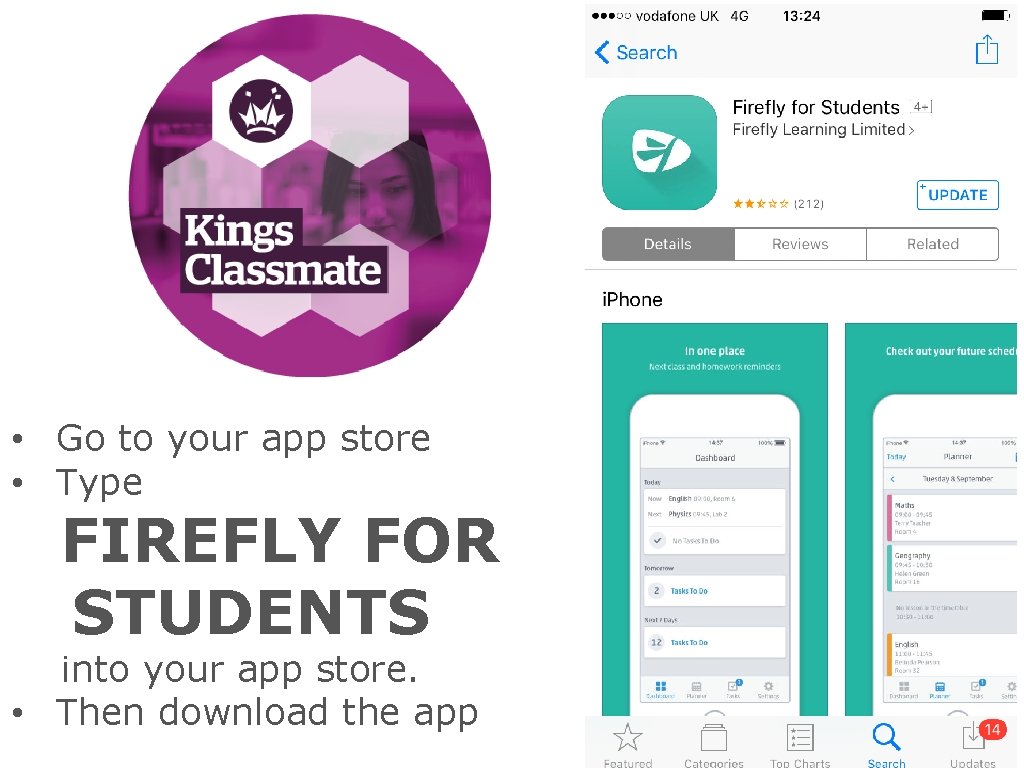 CLASSMATE • Go to your app store • Type FIREFLY FOR STUDENTS into your