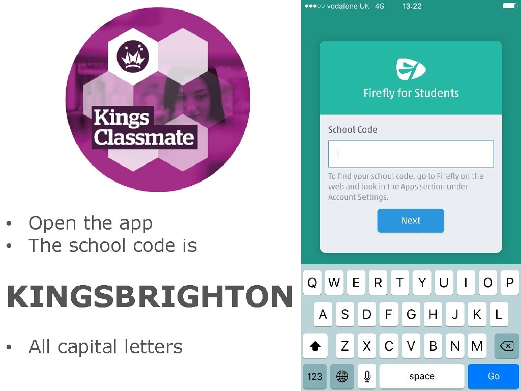 CLASSMATE • Open the app • The school code is KINGSBRIGHTON • All capital