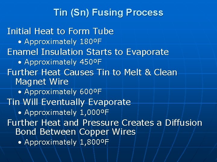 Tin (Sn) Fusing Process Initial Heat to Form Tube • Approximately 180ºF Enamel Insulation