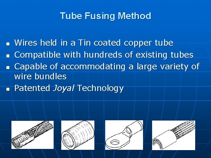 Tube Fusing Method n n Wires held in a Tin coated copper tube Compatible