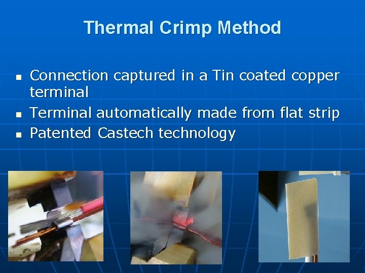 Thermal Crimp Method n n n Connection captured in a Tin coated copper terminal