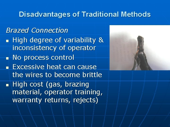 Disadvantages of Traditional Methods Brazed Connection n High degree of variability & inconsistency of