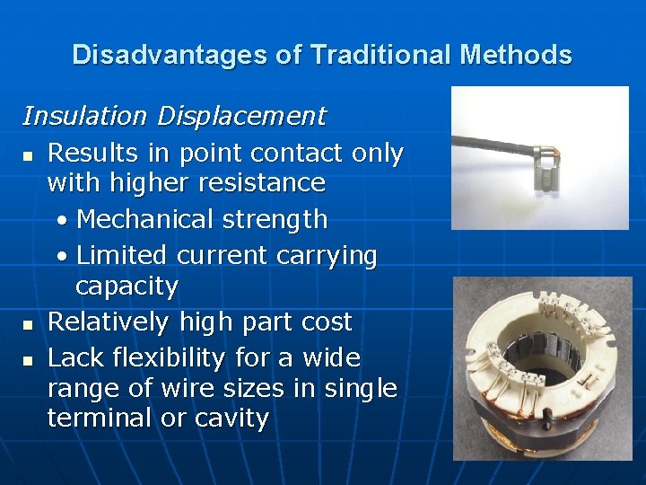 Disadvantages of Traditional Methods Insulation Displacement n Results in point contact only with higher