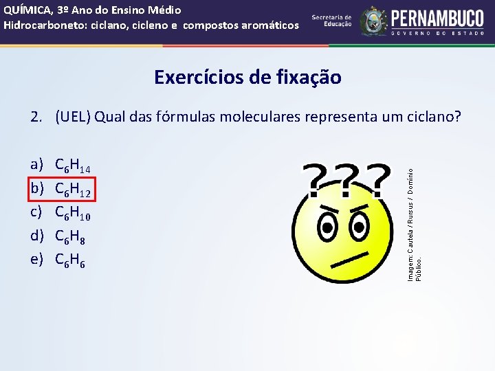 QUÍMICA, 3º Ano do Ensino Médio Hidrocarboneto: ciclano, cicleno e compostos aromáticos Exercícios de