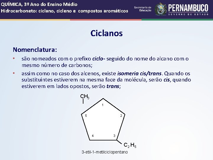QUÍMICA, 3º Ano do Ensino Médio Hidrocarboneto: ciclano, cicleno e compostos aromáticos Ciclanos Nomenclatura: