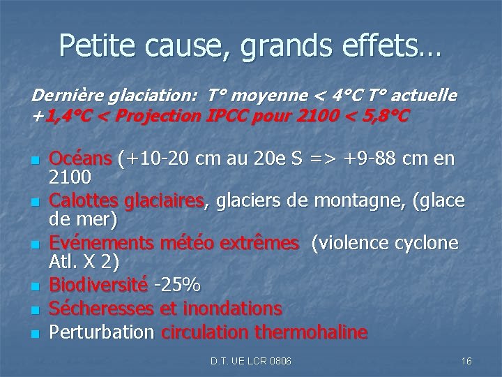 Petite cause, grands effets… Dernière glaciation: T° moyenne < 4°C T° actuelle +1, 4°C