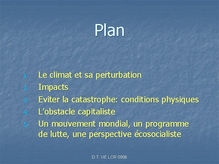 Plan 1. 2. 3. 4. 5. Le climat et sa perturbation Impacts Eviter la