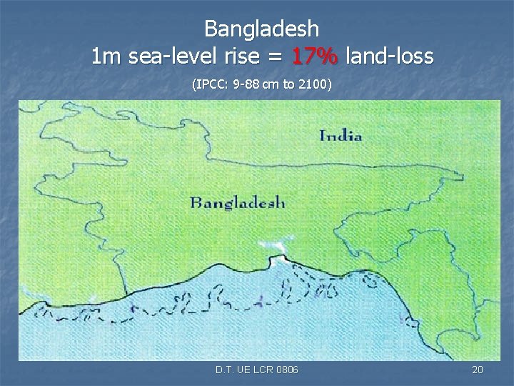 Bangladesh 1 m sea-level rise = 17% land-loss (IPCC: 9 -88 cm to 2100)