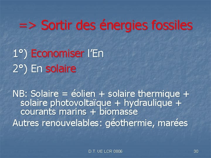 => Sortir des énergies fossiles 1°) Economiser l’En 2°) En solaire NB: Solaire =