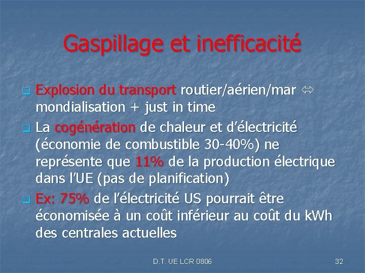 Gaspillage et inefficacité q q q Explosion du transport routier/aérien/mar mondialisation + just in