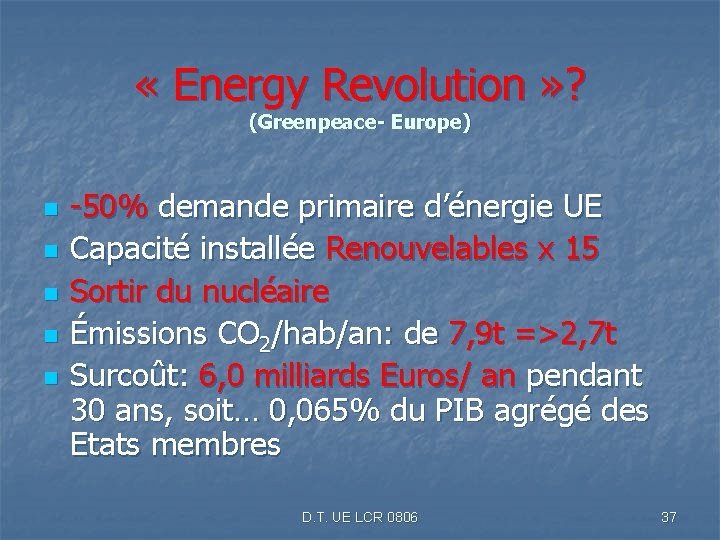  « Energy Revolution » ? (Greenpeace- Europe) n n n -50% demande primaire