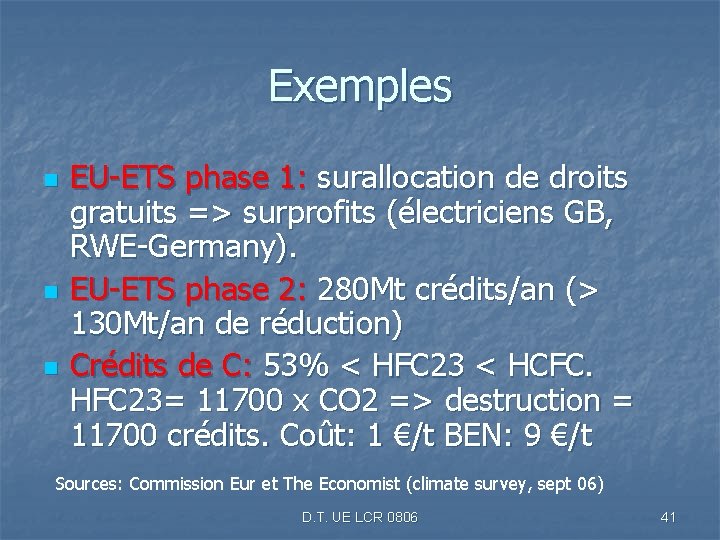 Exemples n n n EU-ETS phase 1: surallocation de droits gratuits => surprofits (électriciens