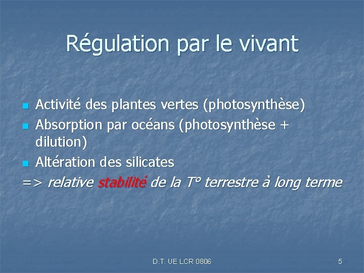 Régulation par le vivant Activité des plantes vertes (photosynthèse) n Absorption par océans (photosynthèse