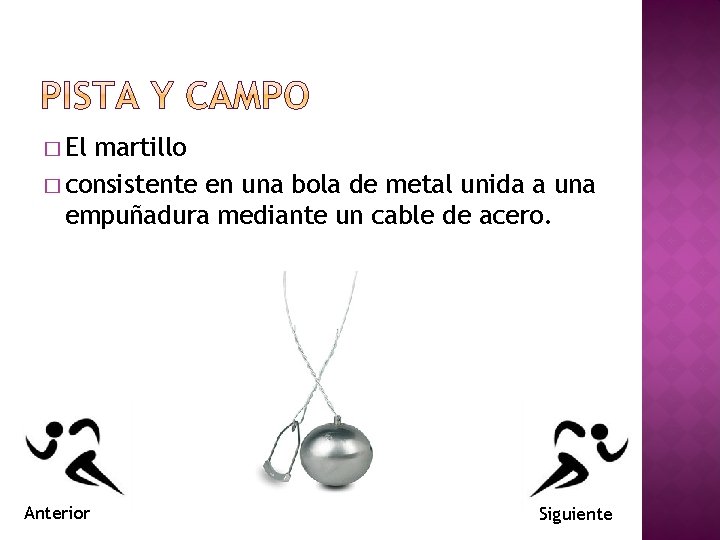 � El martillo � consistente en una bola de metal unida a una empuñadura