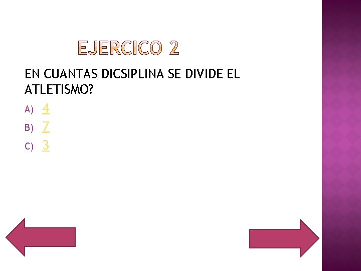 EN CUANTAS DICSIPLINA SE DIVIDE EL ATLETISMO? A) 4 B) 7 C) 3 