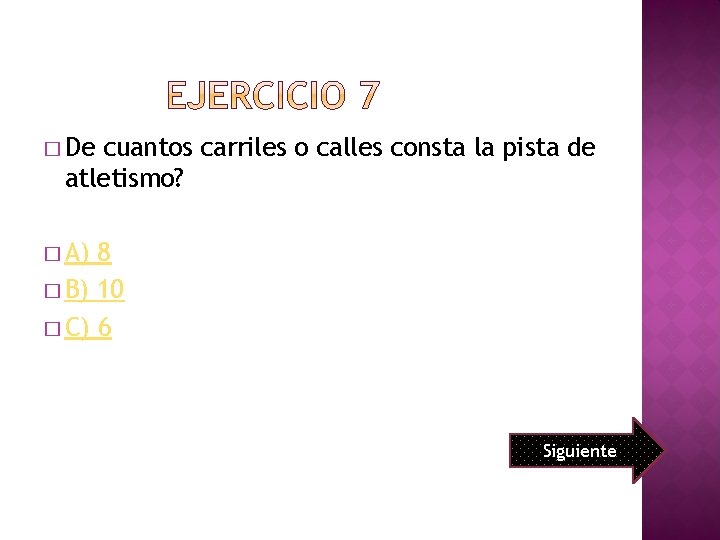 � De cuantos carriles o calles consta la pista de atletismo? � A) 8