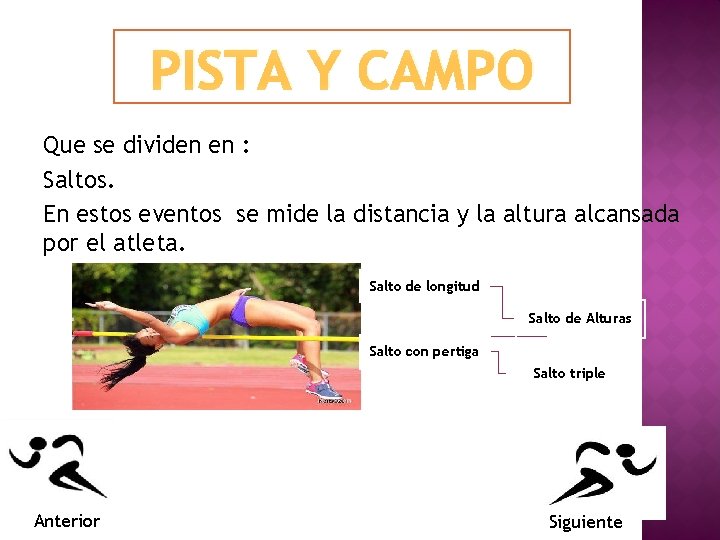 PISTA Y CAMPO Que se dividen en : Saltos. En estos eventos se mide
