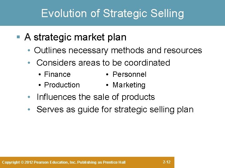 Evolution of Strategic Selling § A strategic market plan • Outlines necessary methods and Evolution of Strategic Selling § A strategic market plan • Outlines necessary methods and