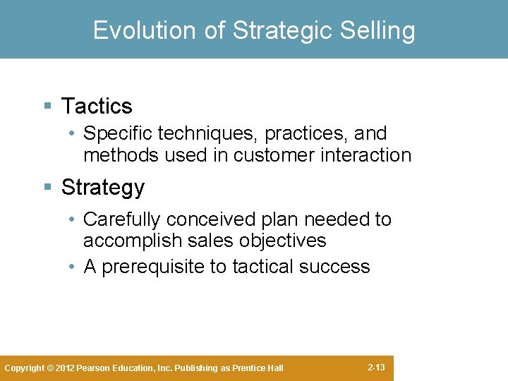Evolution of Strategic Selling § Tactics • Specific techniques, practices, and methods used in Evolution of Strategic Selling § Tactics • Specific techniques, practices, and methods used in