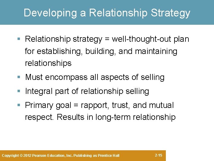 Developing a Relationship Strategy § Relationship strategy = well-thought-out plan for establishing, building, and Developing a Relationship Strategy § Relationship strategy = well-thought-out plan for establishing, building, and