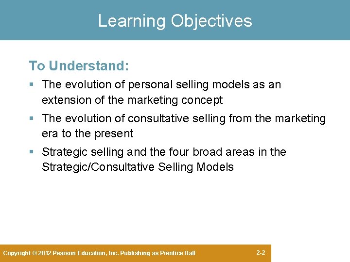 Learning Objectives To Understand: § The evolution of personal selling models as an extension Learning Objectives To Understand: § The evolution of personal selling models as an extension