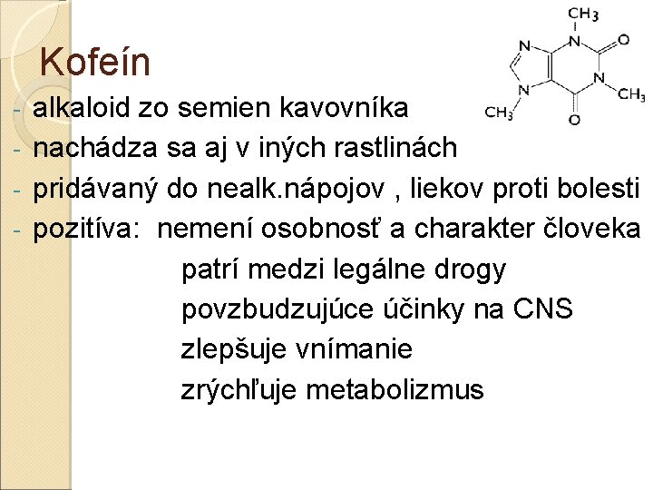 Kofeín alkaloid zo semien kavovníka - nachádza sa aj v iných rastlinách - pridávaný Kofeín alkaloid zo semien kavovníka - nachádza sa aj v iných rastlinách - pridávaný