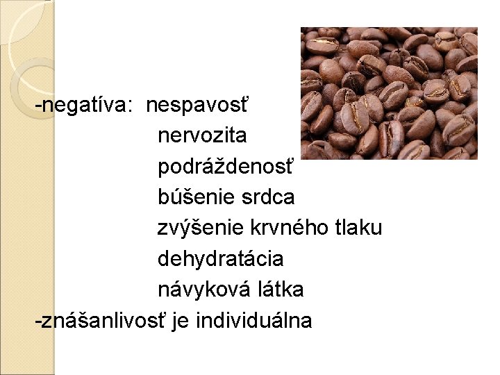 -negatíva: nespavosť nervozita podráždenosť búšenie srdca zvýšenie krvného tlaku dehydratácia návyková látka -znášanlivosť je -negatíva: nespavosť nervozita podráždenosť búšenie srdca zvýšenie krvného tlaku dehydratácia návyková látka -znášanlivosť je