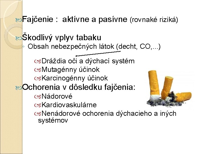 Fajčenie : aktívne a pasívne (rovnaké riziká) Škodlivý vplyv tabaku ◦ Obsah nebezpečných Fajčenie : aktívne a pasívne (rovnaké riziká) Škodlivý vplyv tabaku ◦ Obsah nebezpečných