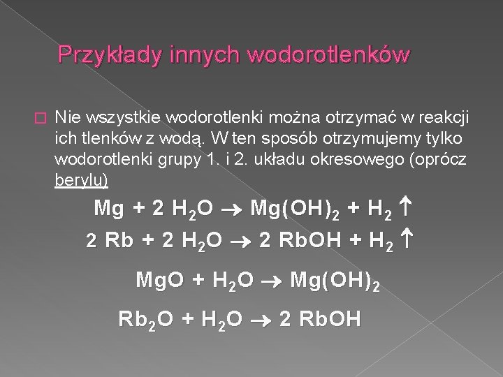 Przykłady innych wodorotlenków � Nie wszystkie wodorotlenki można otrzymać w reakcji ich tlenków z