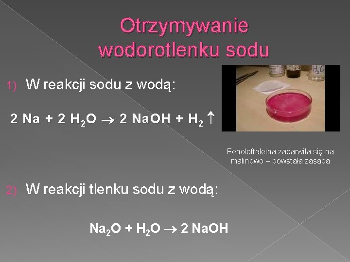 Otrzymywanie wodorotlenku sodu 1) W reakcji sodu z wodą: 2 Na + 2 H