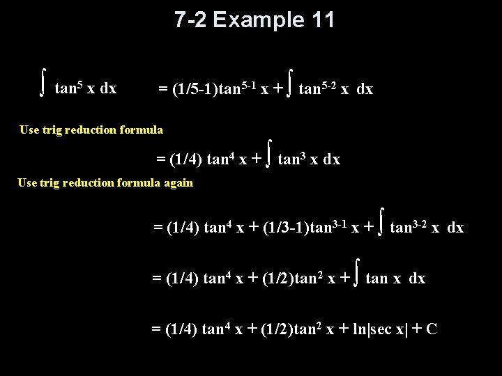 7 -2 Example 11 ∫ tan 5 x dx ∫ = (1/5 -1)tan 5 7 -2 Example 11 ∫ tan 5 x dx ∫ = (1/5 -1)tan 5
