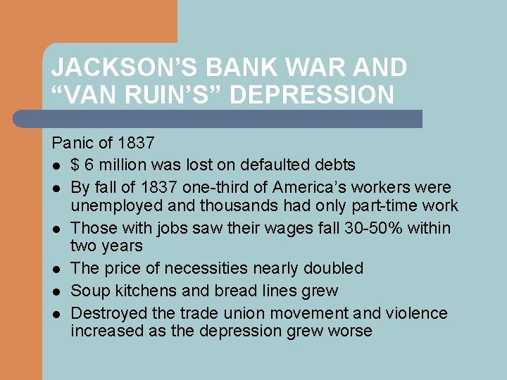 JACKSON’S BANK WAR AND “VAN RUIN’S” DEPRESSION Panic of 1837 l $ 6 million